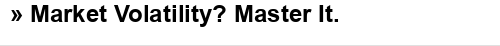 Market Volatility? Master It.
